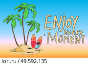Poster with palms and surfboard on the island and stylish lettering Enjoy every moment. Hand drawn tropic banner with quote. Tropical sultry landscape postcard with palm trees, swimming board and sand. Poster with palms on the island and stylish lettering Enjoy every moment. Hand drawn tropic banner. Стоковая иллюстрация, агентство Ingram Publishing / Фотобанк Лори