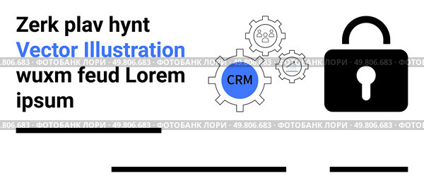 Secure CRM integration gear with blue CRM text, lock symbol, and placeholder text. Ideal for website security, data protection, CRM systems, technology interfaces, business presentations, software. Secure CRM Integration Gear with Lock Symbol and Text in Black and Blue. Стоковая иллюстрация, агентство Ingram Publishing / Фотобанк Лори